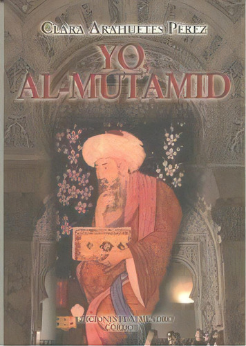 Yo, Al-mutamid, De Arahuetes Perez, Clara. Editorial Ediciones El Almendro, Tapa Dura En Español