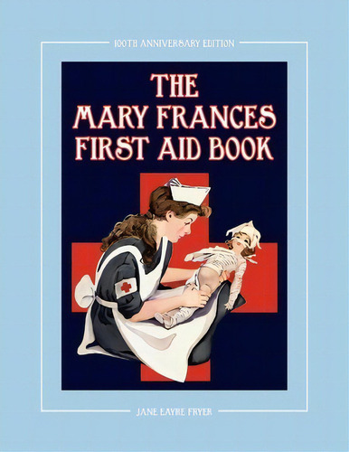 The Mary Frances First Aid Book 100th Anniversary Edition, De Jane Eayre Fryer. Editorial Classic Bookwrights, Tapa Blanda En Inglés