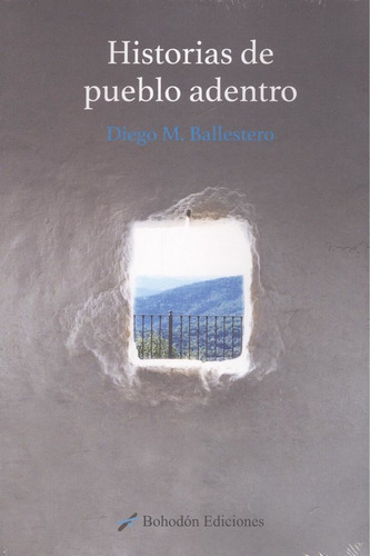 Historias De Pueblo Adentro, De Ballestero, Diego M.. Editorial Bohodon En Español