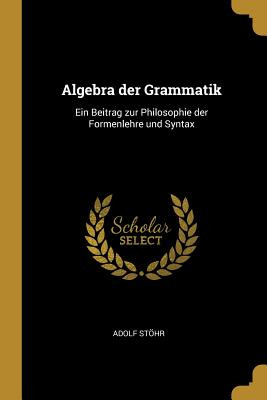 Libro Algebra Der Grammatik: Ein Beitrag Zur Philosophie ...