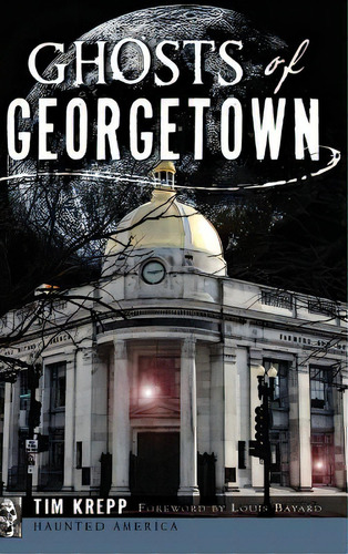 Ghosts Of Georgetown, De Krepp, Tim. Editorial History Pr, Tapa Dura En Inglés
