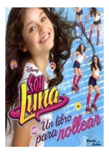 Soy Luna. Un Libro Para Rollear: Soy Luna. Un Libro Para Rollear, De Sin P Junior. Editorial P Junior, Tapa Blanda, Edición 1 En Español, 2013