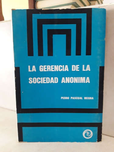 Derecho. La Gerencia De La Sociedad Anónima. Pedro P. Megna