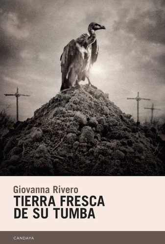 Tierra Fresca De Su Tumba, De Giovanna Rivero. Editorial Candaya, Tapa Blanda, Edición 1 En Español