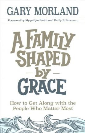 Libro A Family Shaped By Grace - Gary Morland