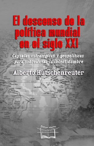 Descenso De La Politica Mundial En El Siglo Xxi, De Alberto Hutschenreuter. Editorial Almaluz, Tapa Blanda En Español, 2023
