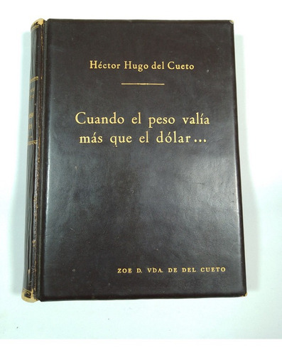 Cuando El Peso Valía Más Que El Dólar Héctor Hugo Del Cueto
