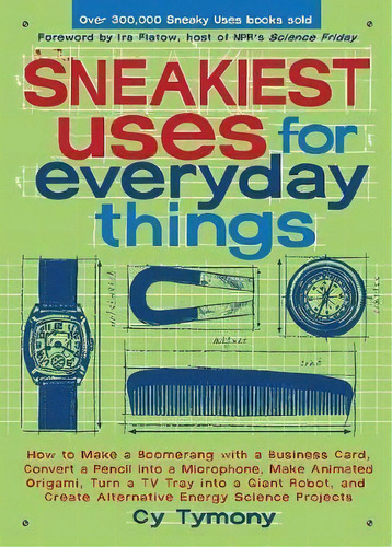 Sneakiest Uses For Everyday Things : How To Make A Boomerang With A Business Card, Convert A Penc..., De Cy Tymony. Editorial Andrews Mcmeel Publishing, Tapa Blanda En Inglés