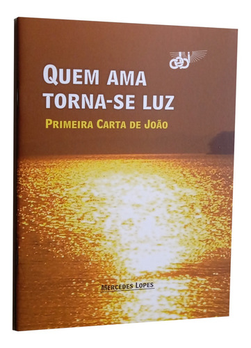 Quem Ama Torna-se Luz Primeira Carta De João - Mercedes Lopes Livro Novo Não Lacrado  