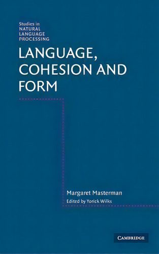 Studies In Natural Language Processing: Language, Cohesion And Form, De Margaret Masterman. Editorial Cambridge University Press, Tapa Dura En Inglés