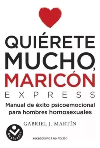 Quierete Mucho, Maricon - Manual Del Éxito Psicoemocional