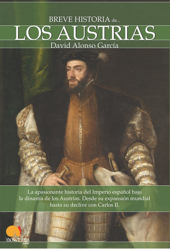 Breve Historia De Los Austrias, De David Alonso García. Editorial Nowtilus, Tapa Blanda, Edición 2009 En Español, 2009