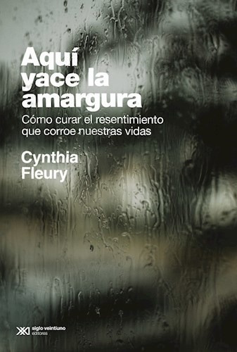 Aqui Yace La Amargura- Fleury Cynthia- Libro- Siglo X X I. 