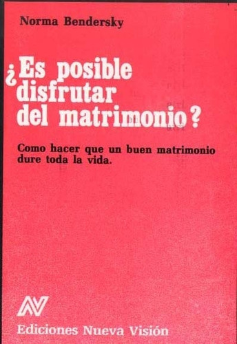 Es Posible Disfrutar Del Matrimonio, De Norma, Bendersky. N/a, Vol. Volumen Unico. Editorial Nueva Visión, Edición 1 En Español