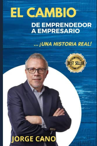 El Cambio De Emprendedor A Empresario: Una Historia Real