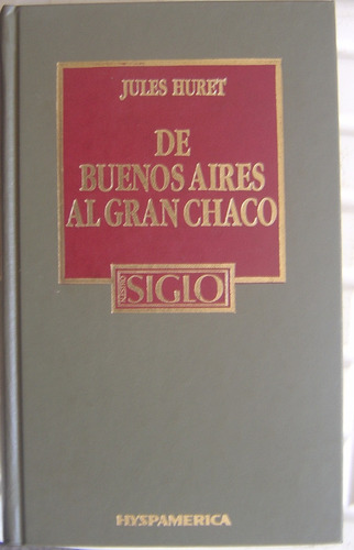 De Buenos Aires Al Gran Chaco / Jules Huret (ed Hyspamerica)