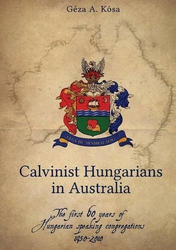 Calvinist Hungarians In Australia The First 60 Years Of Hung