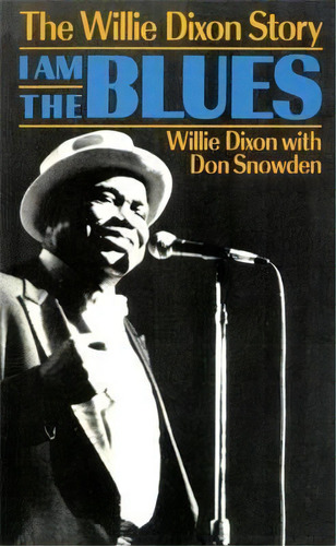 I Am The Blues : The Willie Dixon Story, De Willie Dixon. Editorial Ingram Publisher Services Us, Tapa Blanda En Inglés