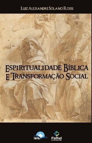 Espiritualidade Biblica E Transformacao Social, De Rossi, Luiz Alexandre Solano. Editorial Fonte Editorial Ltda En Português