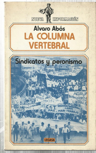 Abós La Columna Vertebral Sindicatos Y Peronismo Legasa 1983