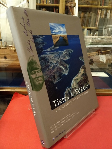 Tierra Del Fuego: Una Biografía Del Fin Del Mundo
