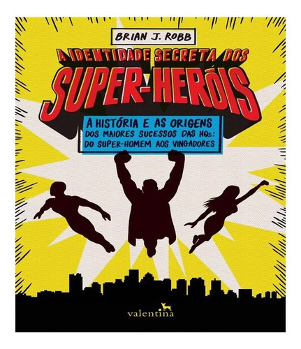 A Identidade Secreta Dos Super Heróis: A Identidade Secreta Dos Super Heróis, De Robb, Brian J.. Editora Valentina, Capa Mole, Edição 1 Em Português