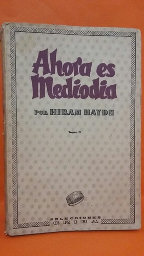 Ahora Es Mediodía. Tomo Il.  Por Hiram Haydn.