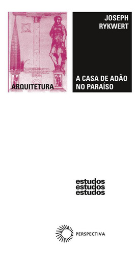 A casa de Adão no paraíso, de Rykwert, Joseph. Estudos Editorial Editora Perspectiva Ltda., capa mole em português, 2020