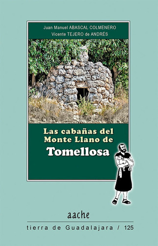 Las cabaÃÂ±as del Monte Llano de Tomellosa, de ABASCAL COLMENERO, Juan Manuel. Editorial AACHE,EDITORIAL, tapa blanda en español