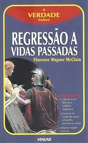 A Verdade Sobre Regressão A Vidas Passadas, De Mcclain Wagner. Editora Mauad X Em Português