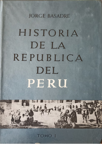 Historia De La Republica Del Peru - Jorge Basadre