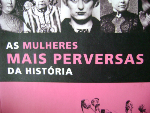 As Mulheres Mas Perversas Da Historia. Shelley Klein. Portug