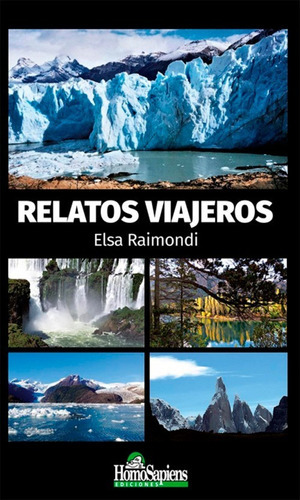 Relatos Viajeros, De Elsa Raimondi. Editorial Homosapiens, Tapa Blanda En Español, 2021