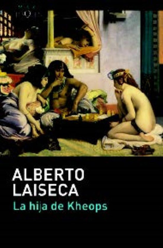 La Hija De Kheops - Alberto Laiseca, de Laiseca, Alberto. Editorial Tusquets, tapa blanda en español, 2016