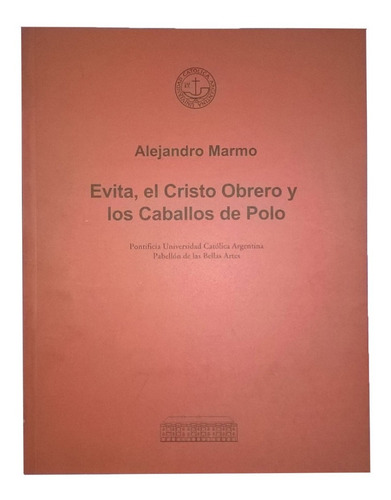 Evita, El Cristo Obrero Y Los Caballos De Polo, A. Marmo, Ex