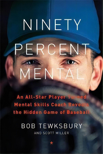 Ninety Percent Mental : An All-star Player Turned Mental Skills Coach Reveals The Hidden Game Of ..., De Bob Tewksbury. Editorial Ingram Publisher Services Us, Tapa Dura En Inglés