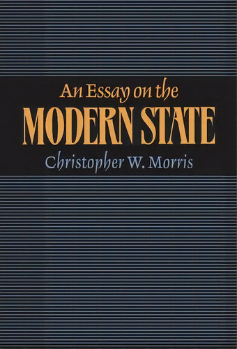 An Essay On The Modern State, De Christopher W. Morris. Editorial Cambridge University Press, Tapa Dura En Inglés