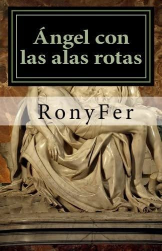 Libro:  Angel Con Las Alas Rotas (spanish Edition)