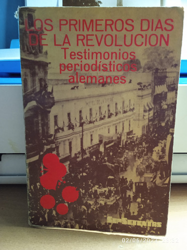 Los Primeros Días De La Revolución. Testimonios Periodístico