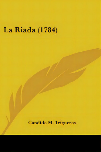 La Riada (1784), De Trigueros, Candido M.. Editorial Kessinger Pub Llc, Tapa Blanda En Inglés