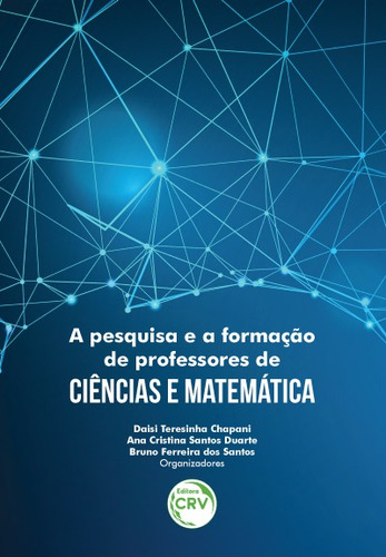 A pesquisa e a formação de professores de ciências e matemática, de Chapani, Daisi Teresinha. Editora CRV LTDA ME, capa mole em português, 2020