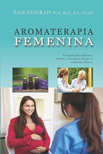 Aromaterapia Femenina Una Guia Para Matronas, Doula, De Rad,. Editorial Independently Published En Español