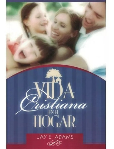 Vida Cristiana En El Hogar, De Jay Adams. Editorial Libros Desafio En Español