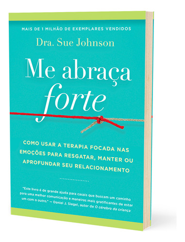 Me Abraça Forte: Como Usar A Terapia Focada Nas Emoções Para Resgatar, Manter Ou Aprofundar Seu Relacionamento, De Sue Johnson. Editora Sextante, Capa Mole Em Português