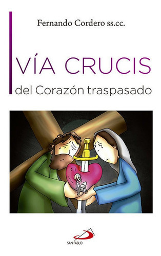 VÃÂa Crucis del CorazÃÂ³n traspasado, de Cordero Morales, Fernando. Editorial SAN PABLO EDITORIAL, tapa blanda en español
