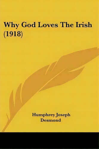Why God Loves The Irish (1918), De Humphrey Joseph Desmond. Editorial Kessinger Publishing, Tapa Blanda En Inglés