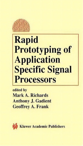 Rapid Prototyping Of Application Specific Signal Processors, De Mark A. Richards. Editorial Springer Verlag New York Inc, Tapa Blanda En Inglés