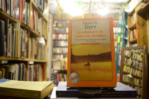 La Sabiduría De Todos Los Tiempos. Wayne W. Dyer.