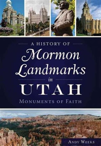 A History Of Mormon Landmarks In Utah - Andy Weeks (paper...