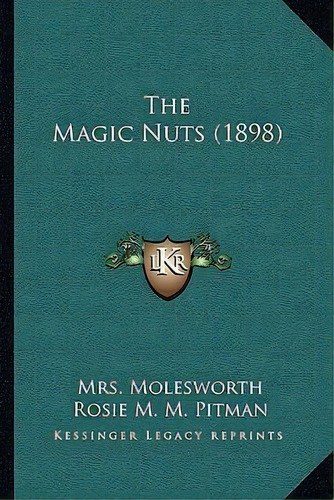The Magic Nuts (1898), De Mrs Molesworth. Editorial Kessinger Publishing, Tapa Blanda En Inglés